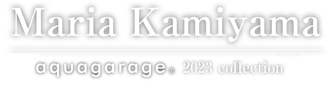 Maria Kamiyama × aquagarage 2023collection